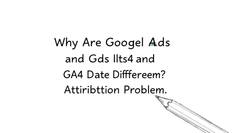 GOOGLE ADS VE GA4 VERILERI NEDEN FARKLI? ATIF SORUNU AÇIKLAMASI